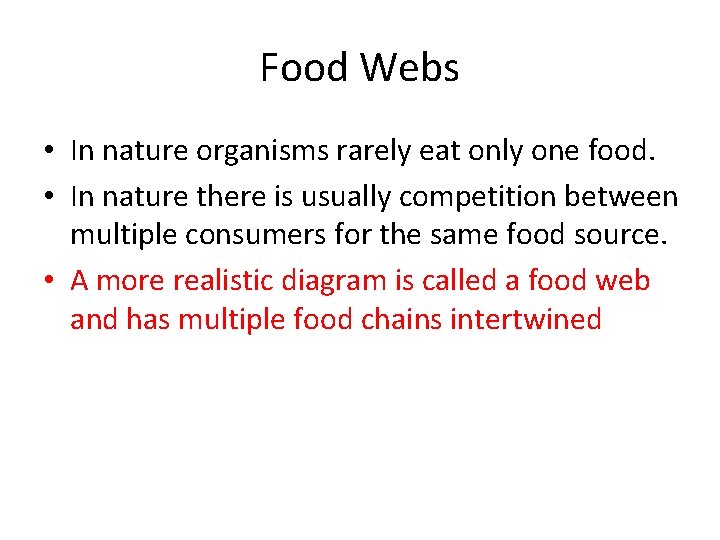 Food Webs • In nature organisms rarely eat only one food. • In nature