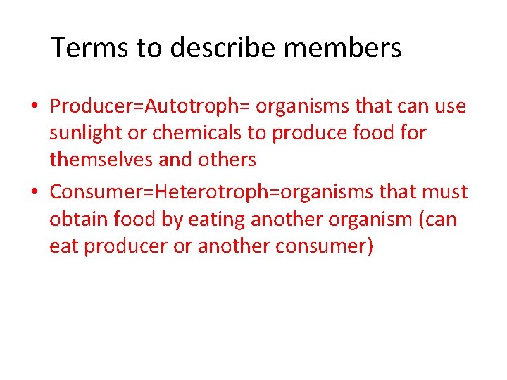 Terms to describe members • Producer=Autotroph= organisms that can use sunlight or chemicals to