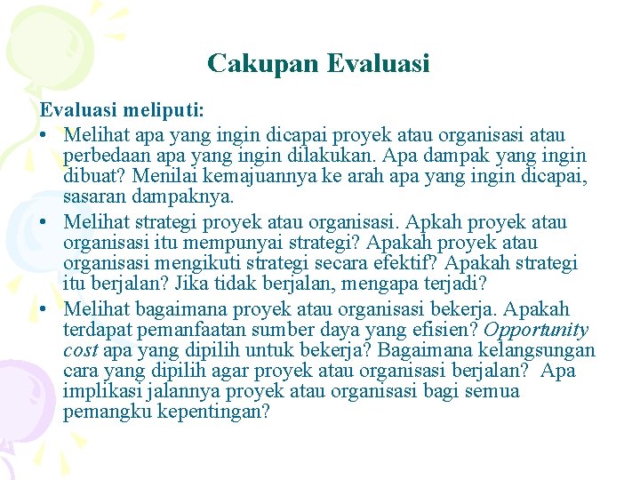 Cakupan Evaluasi meliputi: • Melihat apa yang ingin dicapai proyek atau organisasi atau perbedaan