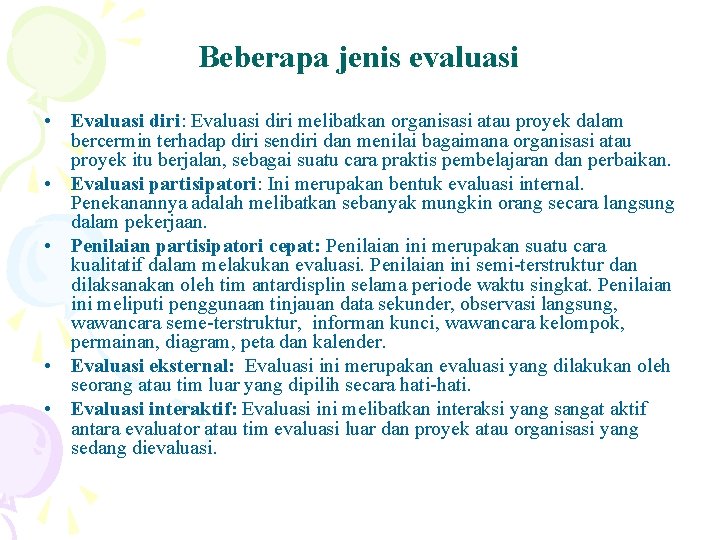 Beberapa jenis evaluasi • Evaluasi diri: Evaluasi diri melibatkan organisasi atau proyek dalam bercermin