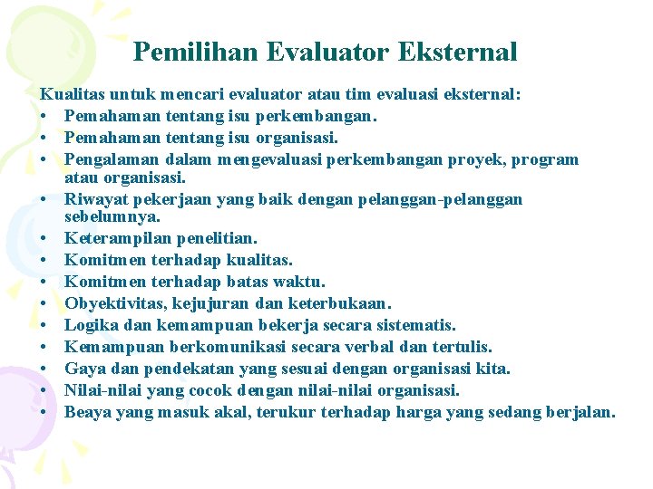 Pemilihan Evaluator Eksternal Kualitas untuk mencari evaluator atau tim evaluasi eksternal: • Pemahaman tentang