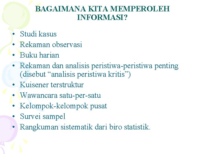 BAGAIMANA KITA MEMPEROLEH INFORMASI? • • • Studi kasus Rekaman observasi Buku harian Rekaman
