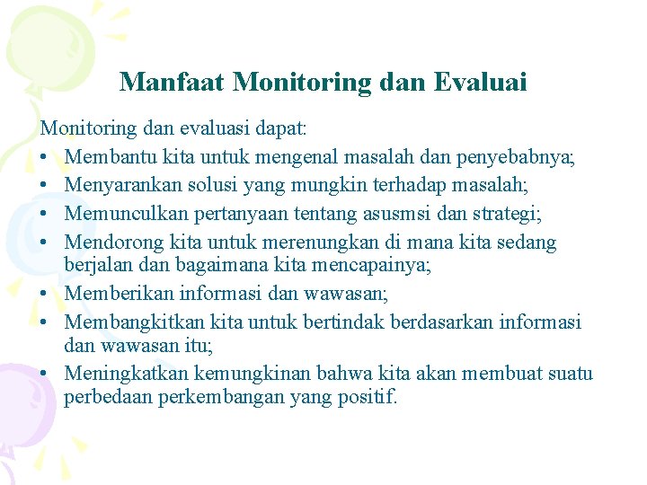 Manfaat Monitoring dan Evaluai Monitoring dan evaluasi dapat: • Membantu kita untuk mengenal masalah