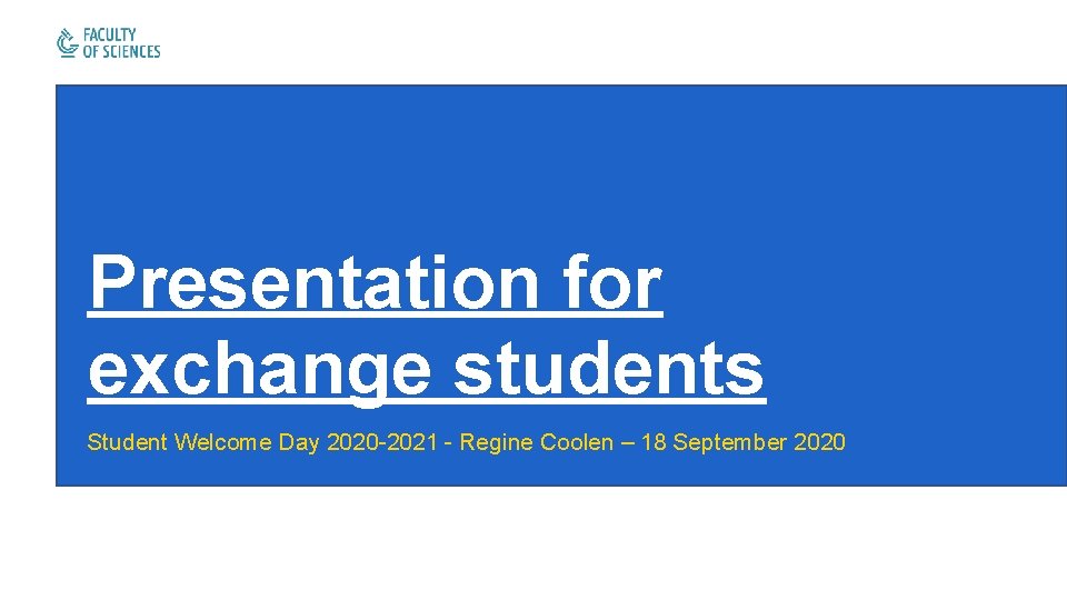 Presentation for exchange students Student Welcome Day 2020 -2021 - Regine Coolen – 18 Presentation for exchange students Student Welcome Day 2020 -2021 - Regine Coolen – 18