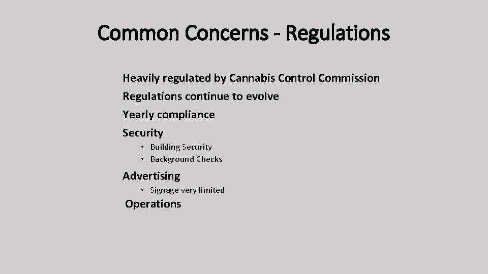 Common Concerns - Regulations Heavily regulated by Cannabis Control Commission Regulations continue to evolve