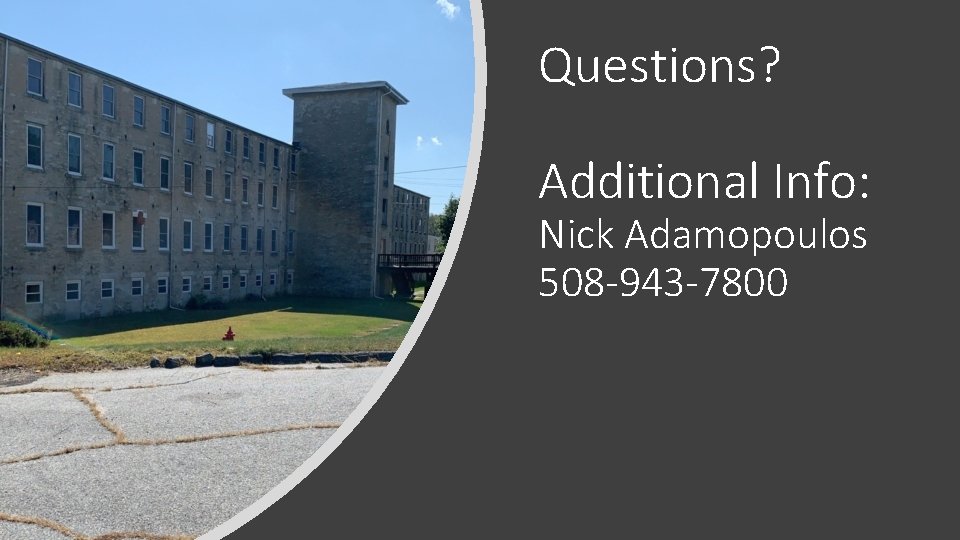 Questions? Additional Info: Nick Adamopoulos 508 -943 -7800 