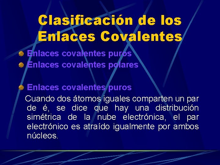 Clasificación de los Enlaces Covalentes Enlaces covalentes puros Enlaces covalentes polares Enlaces covalentes puros