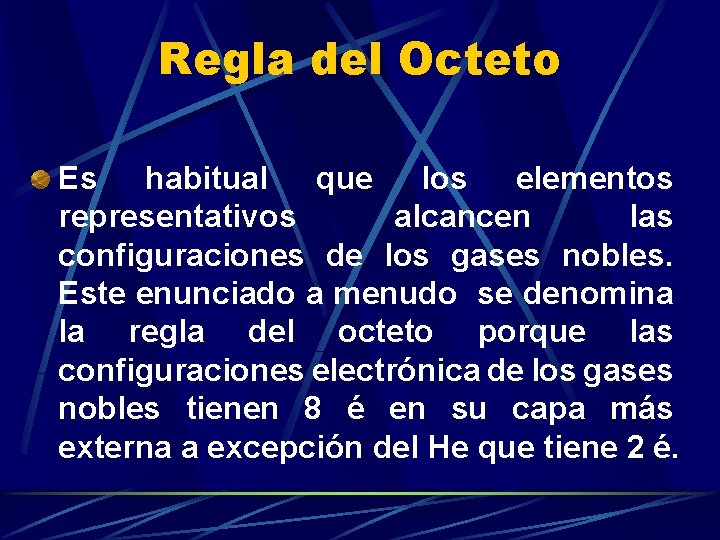 Regla del Octeto Es habitual que los elementos representativos alcancen las configuraciones de los