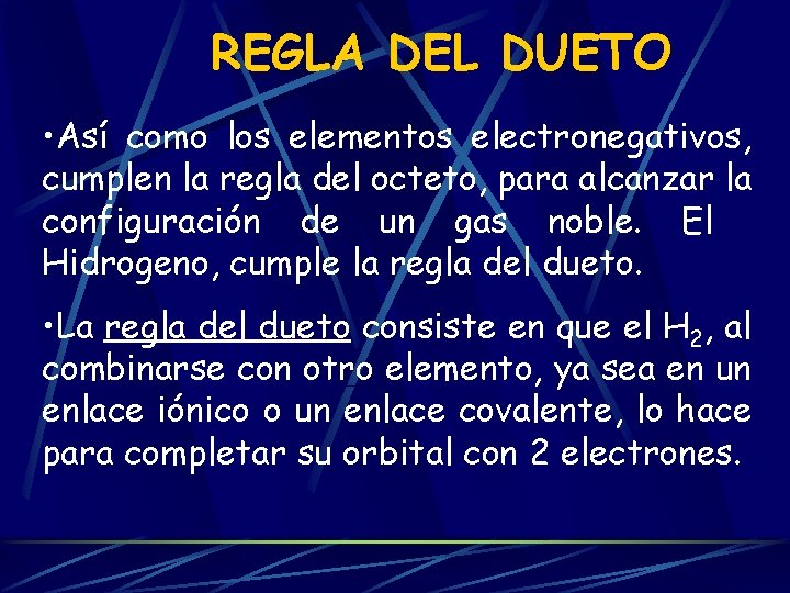 REGLA DEL DUETO • Así como los elementos electronegativos, cumplen la regla del octeto,