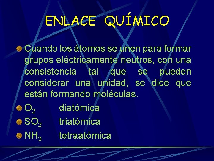 ENLACE QUÍMICO Cuando los átomos se unen para formar grupos eléctricamente neutros, con una