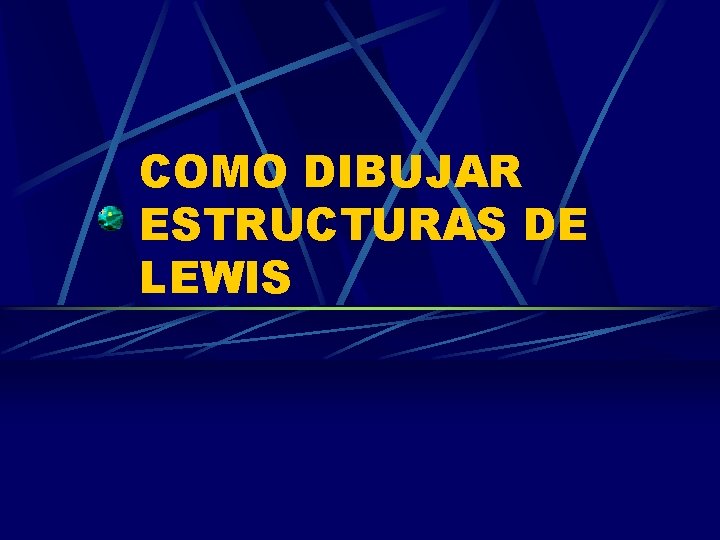 COMO DIBUJAR ESTRUCTURAS DE LEWIS 
