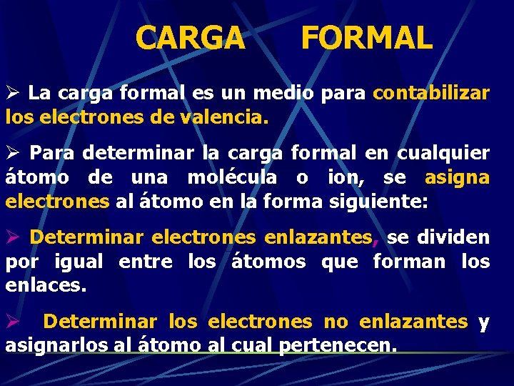 CARGA FORMAL Ø La carga formal es un medio para contabilizar los electrones de