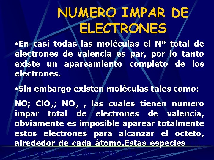 NUMERO IMPAR DE ELECTRONES • En casi todas las moléculas el Nº total de