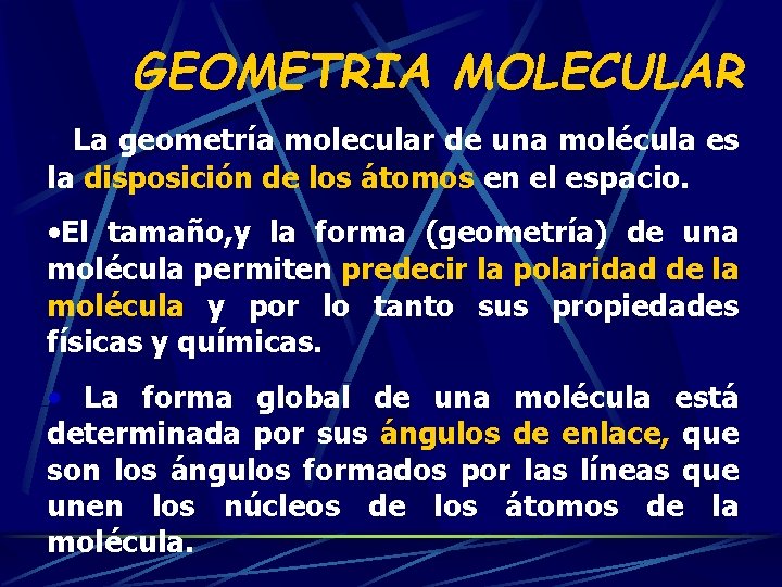 GEOMETRIA MOLECULAR • La geometría molecular de una molécula es la disposición de los