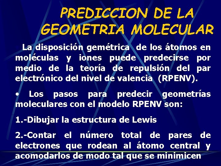 PREDICCION DE LA GEOMETRIA MOLECULAR • La disposición gemétrica de los átomos en moléculas