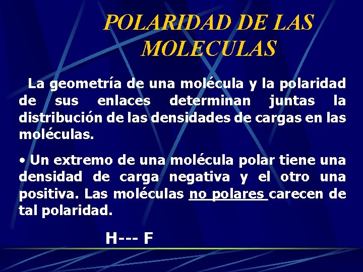 POLARIDAD DE LAS MOLECULAS • La geometría de una molécula y la polaridad de