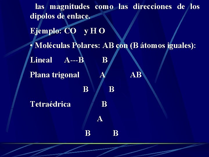 las magnitudes como las direcciones de los dipolos de enlace. Ejemplo: CO y. HO