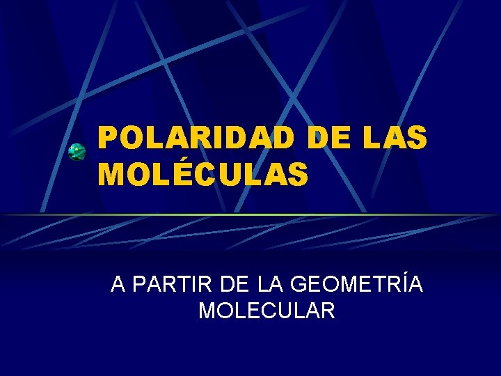 POLARIDAD DE LAS MOLÉCULAS A PARTIR DE LA GEOMETRÍA MOLECULAR 