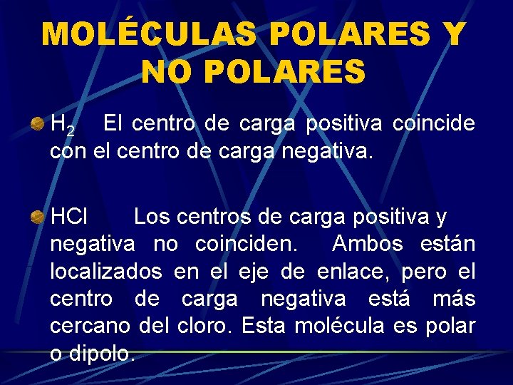 MOLÉCULAS POLARES Y NO POLARES H 2 El centro de carga positiva coincide con