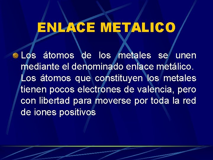 ENLACE METALICO Los átomos de los metales se unen mediante el denominado enlace metálico.