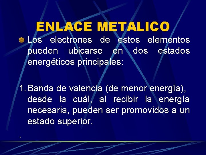 ENLACE METALICO Los electrones de estos elementos pueden ubicarse en dos estados energéticos principales: