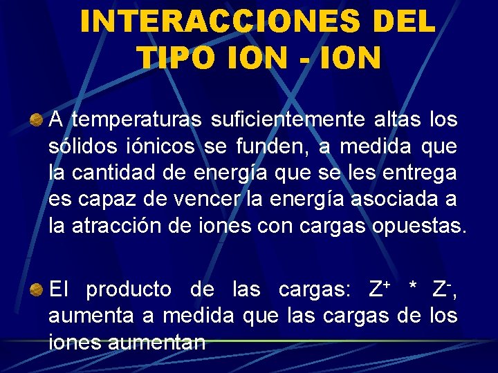 INTERACCIONES DEL TIPO ION - ION A temperaturas suficientemente altas los sólidos iónicos se