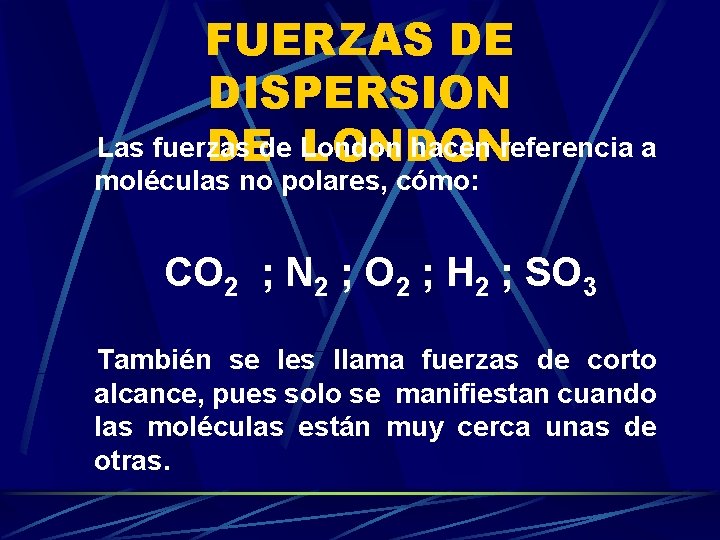 FUERZAS DE DISPERSION Las fuerzas hacen referencia a DEde London LONDON moléculas no polares,