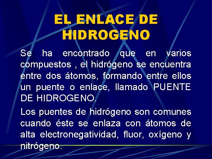 EL ENLACE DE HIDROGENO Se ha encontrado que en varios compuestos , el hidrógeno