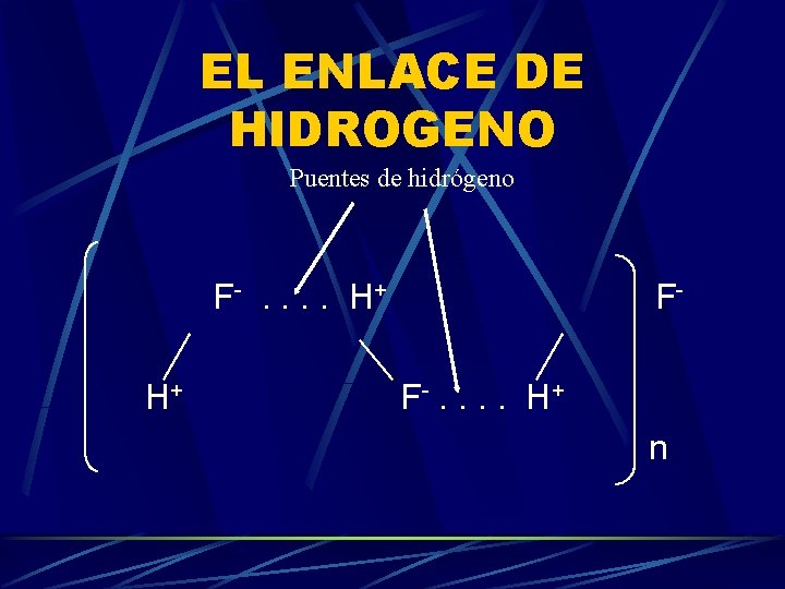 EL ENLACE DE HIDROGENO Puentes de hidrógeno F-. . H + H+ FF-. .