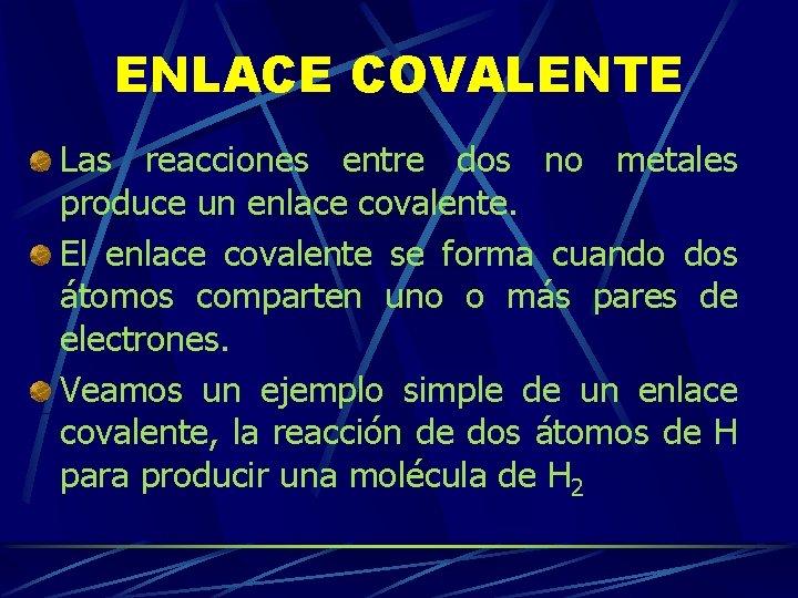 ENLACE COVALENTE Las reacciones entre dos no metales produce un enlace covalente. El enlace