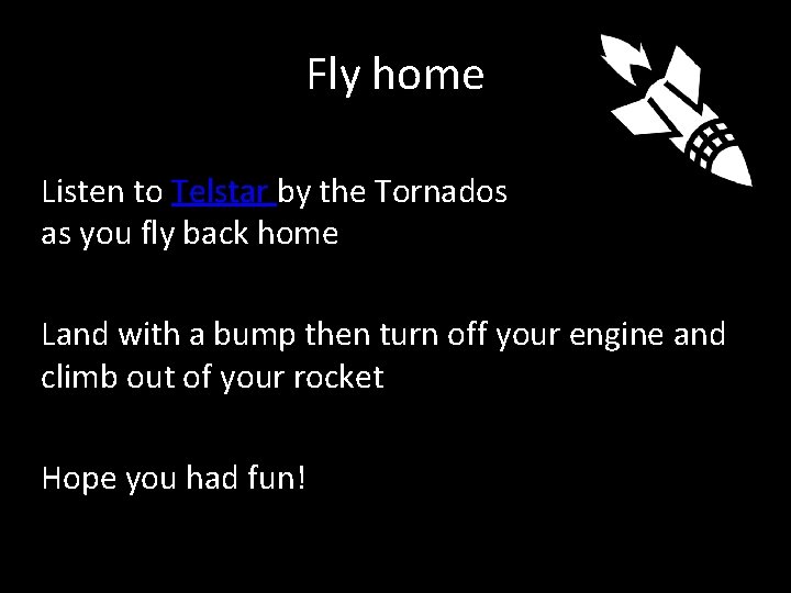 Fly home Listen to Telstar by the Tornados as you fly back home Land