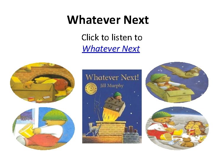 Whatever Next Click to listen to Whatever Next 