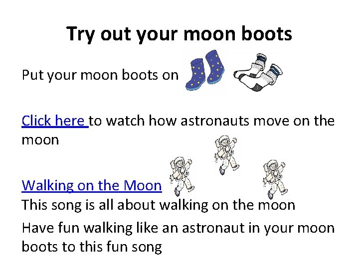 Try out your moon boots Put your moon boots on Click here to watch