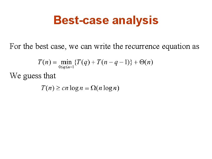 Best-case analysis For the best case, we can write the recurrence equation as We