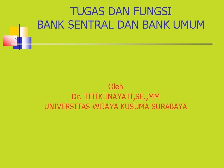 TUGAS DAN FUNGSI BANK SENTRAL DAN BANK UMUM Oleh Dr. TITIK INAYATI, SE. ,