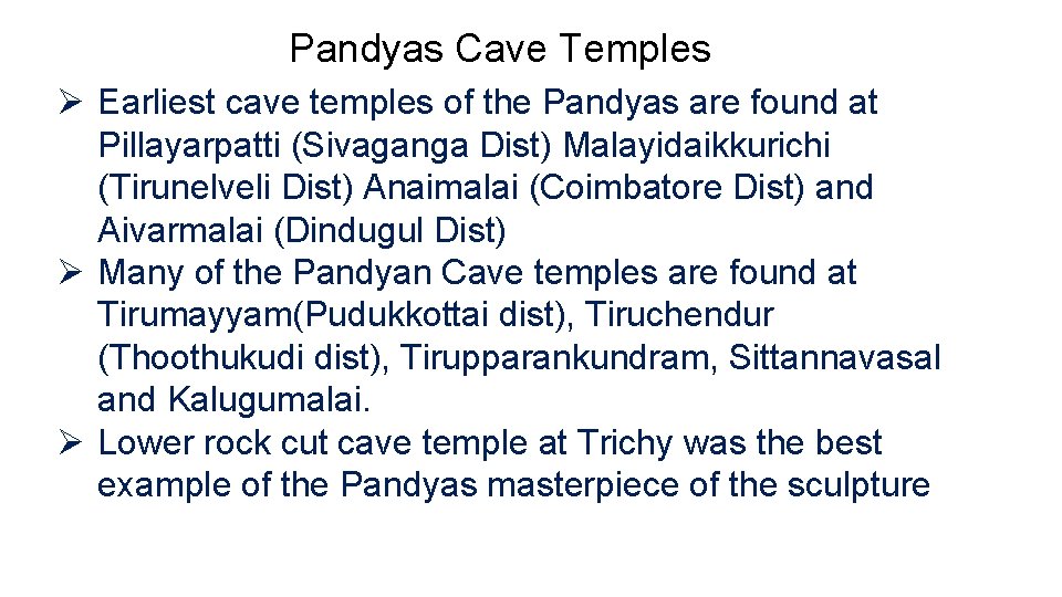 Pandyas Cave Temples Ø Earliest cave temples of the Pandyas are found at Pillayarpatti
