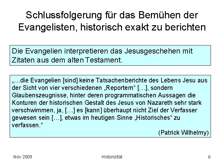 Schlussfolgerung für das Bemühen der Evangelisten, historisch exakt zu berichten Die Evangelien interpretieren das Schlussfolgerung für das Bemühen der Evangelisten, historisch exakt zu berichten Die Evangelien interpretieren das