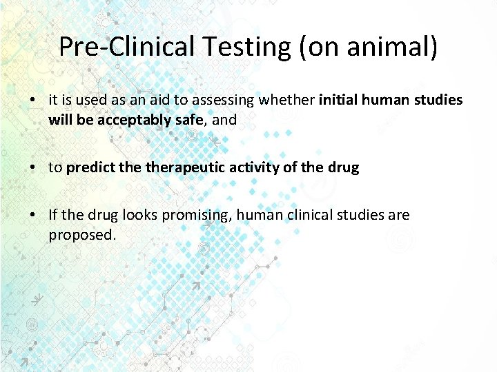 Pre-Clinical Testing (on animal) • it is used as an aid to assessing whether