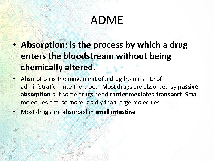 ADME • Absorption: is the process by which a drug enters the bloodstream without