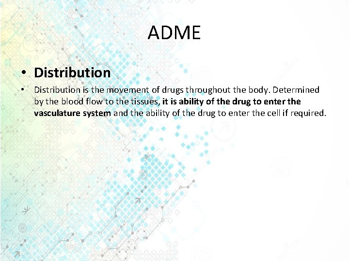 ADME • Distribution is the movement of drugs throughout the body. Determined by the