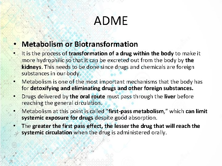 ADME • Metabolism or Biotransformation • It is the process of transformation of a