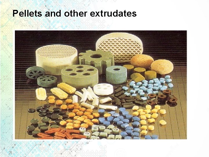 Pellets and other extrudates 