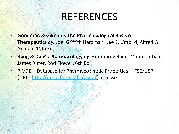 REFERENCES • Goodman & Gilman’s The Pharmacological Basis of Therapeutics by. Joel Griffith Hardman,