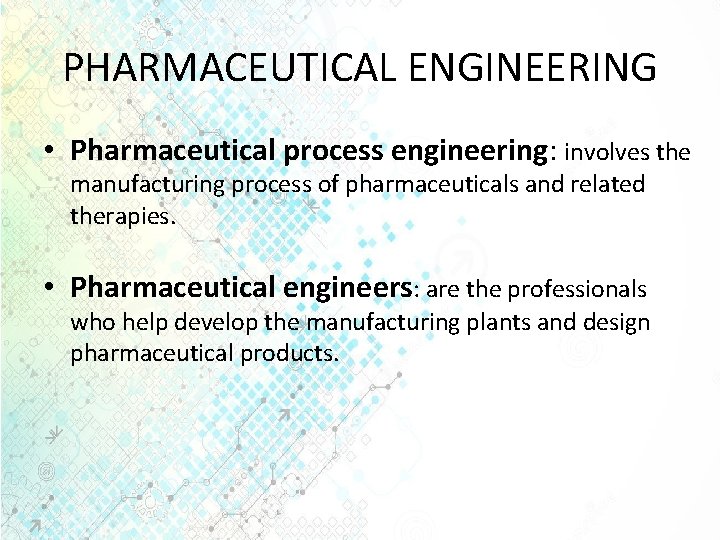 PHARMACEUTICAL ENGINEERING • Pharmaceutical process engineering: involves the manufacturing process of pharmaceuticals and related