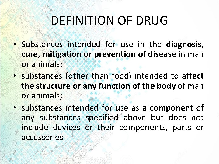 DEFINITION OF DRUG • Substances intended for use in the diagnosis, cure, mitigation or