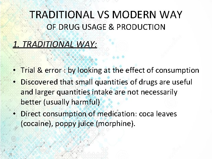 TRADITIONAL VS MODERN WAY OF DRUG USAGE & PRODUCTION 1. TRADITIONAL WAY: • Trial