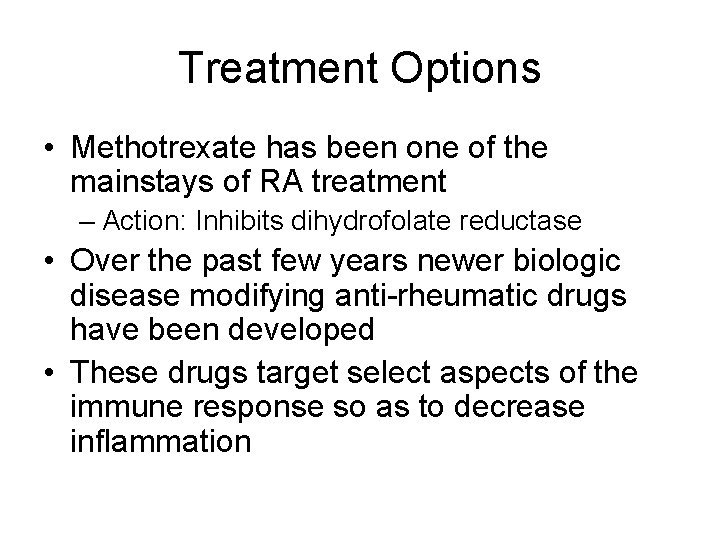 Treatment Options • Methotrexate has been one of the mainstays of RA treatment –