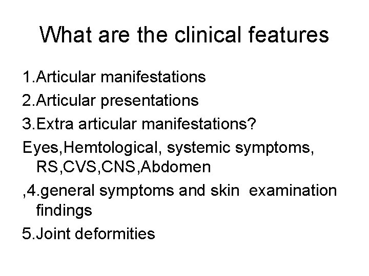 What are the clinical features 1. Articular manifestations 2. Articular presentations 3. Extra articular
