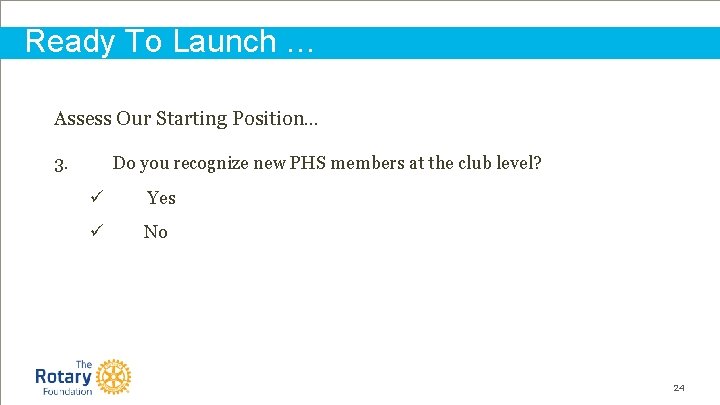 Ready To Launch … Assess Our Starting Position… 3. Do you recognize new PHS