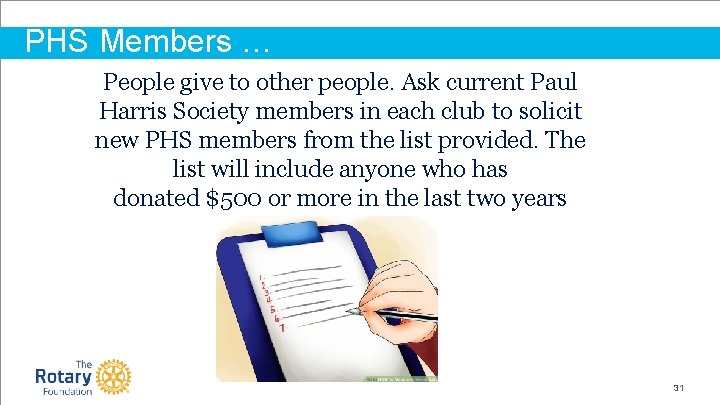 PHS Members … People give to other people. Ask current Paul Harris Society members